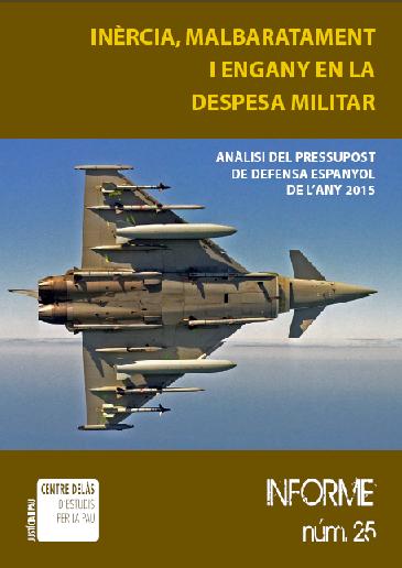 Informe 25: Inèrcia, malbaratament i engany en la despesa militar. Anàlisi del pressupost de Defensa espanyol de l’any 2015