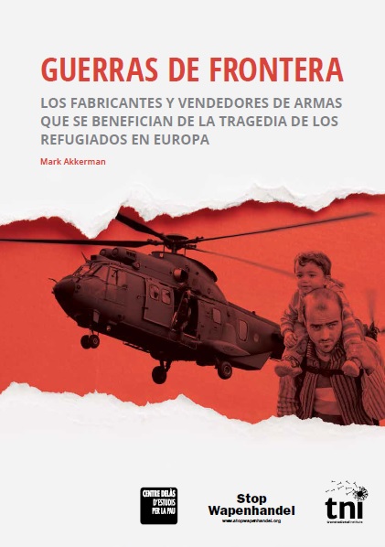 Informe: Guerras de frontera. Los fabricantes y vendedores de armas que se benefician de la tragedia de los refugiados en Europa.