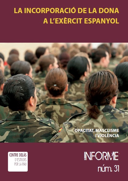 Informe 31: La incorporació de la dona a l’exèrcit espanyol. Opacitat, masclisme i violència