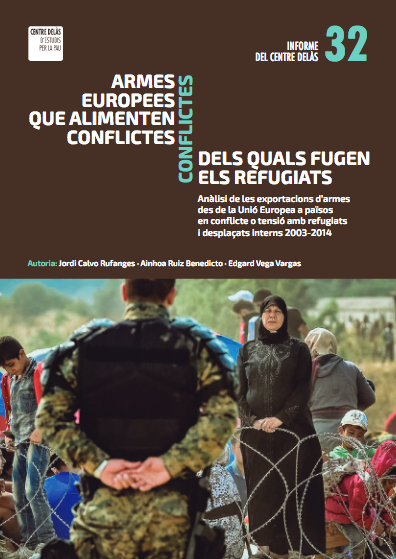 Informe 32: Armes europees que alimenten conflictes. Conflictes dels quals fugen els refugiats: Anàlisi de les exportacions d’armes des de la Unió Europea a països en conflicte o tensió amb refugiats i desplaçats interns 2003-2014