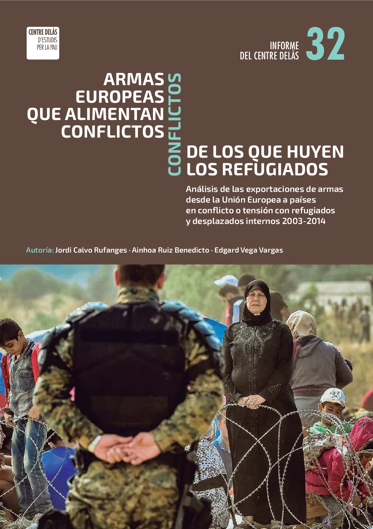 Informe 32: Armas europeas que alimentan conflictos. Conflictos de los que huyen los refugiados: Análisis de las exportaciones de armas desde la Unión Europea a países en conflicto o tensión con refugiados y desplazados internos 2003-2014