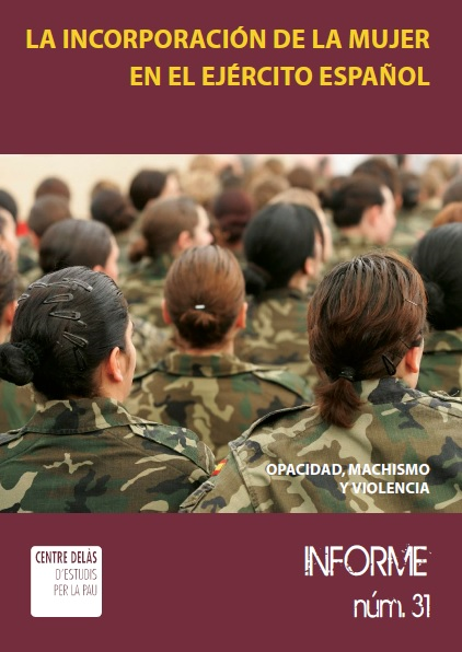 Informe 31: La incorporación de la mujer en el ejército español. Opacidad, machismo y violencia