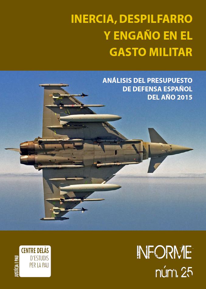 Informe 25: Inercia, despilfarro y engaño en el gasto militar. Análisis del presupuesto de Defensa español del año 2015