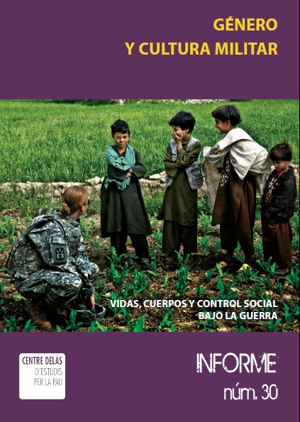 Informe 30: Género y cultura militar. Vidas, cuerpos y control social en la guerra