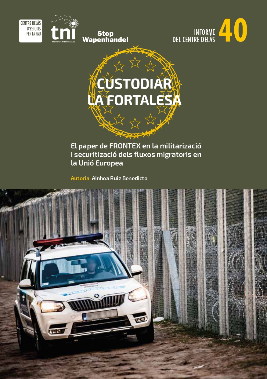 Informe 40: Custodiar la Fortalesa. El paper de Frontex en la militarització i securitització dels fluxos migratoris a la Unió Europea