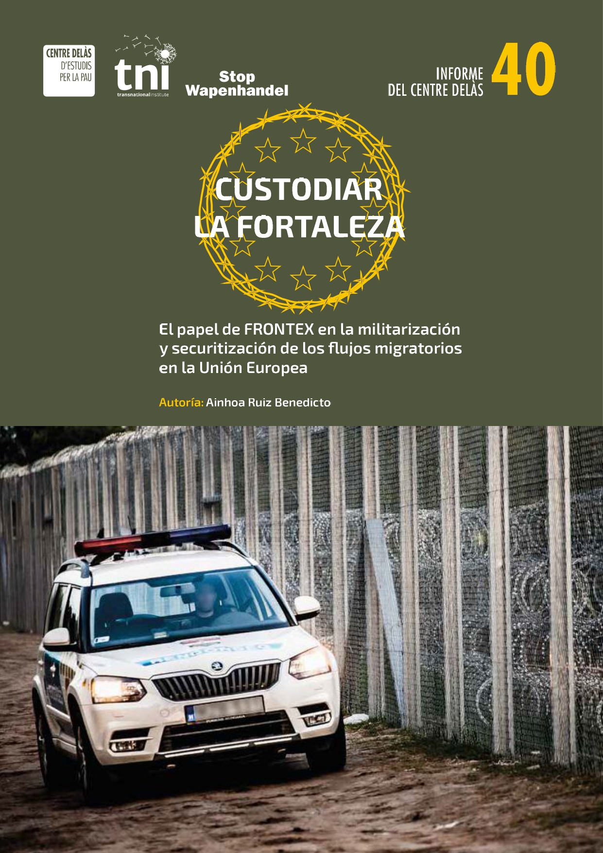 Informe 40: Custodiar la Fortaleza. El papel de Frontex en la militarización y securitización de los flujos migratorios en la Unión Europea