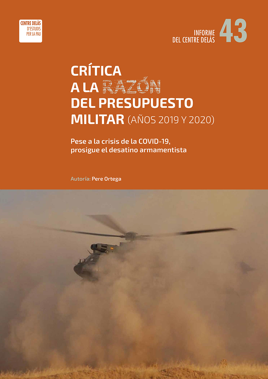 Informe 43 del Centre Delàs «Crítica a la razón del presupuesto militar (años 2019 y 2020). Pese a la crisis de la Covid-19, prosigue el desatino armamentista»
