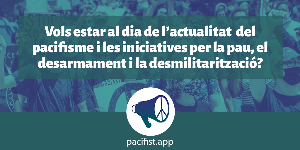 El Centre Delàs llança la Pacifistapp: un webapp per estar connectada a l’actualitat del pacifisme, el desarmament i la desmilitarització a tot l’Estat espanyol