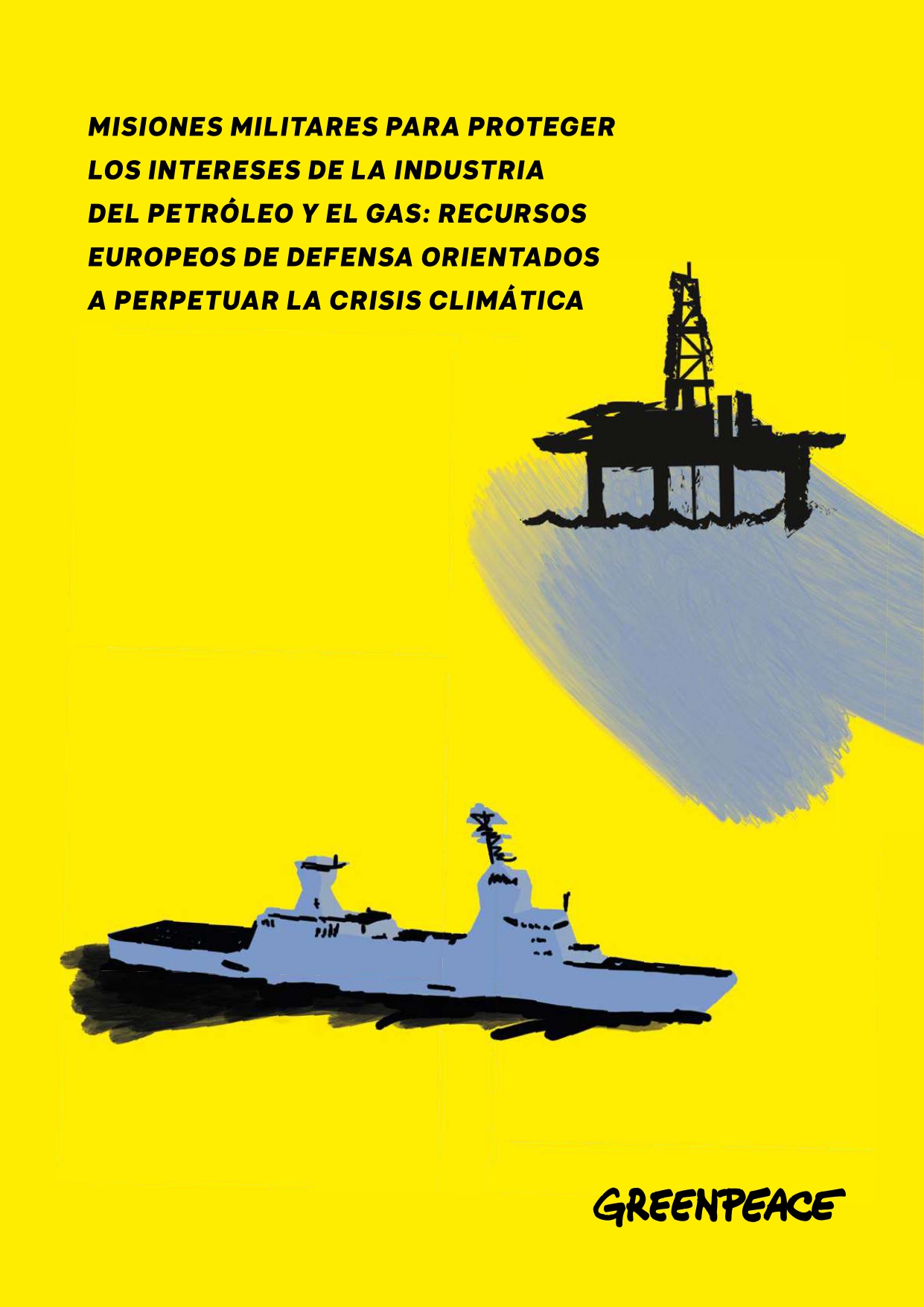 Informe de Greenpeace con la colaboración del Centre Delàs: «Misiones militares para proteger los intereses de la industria del petróleo y el gas. Recursos europeos de defensa orientados a perpetuar la crisis climática»