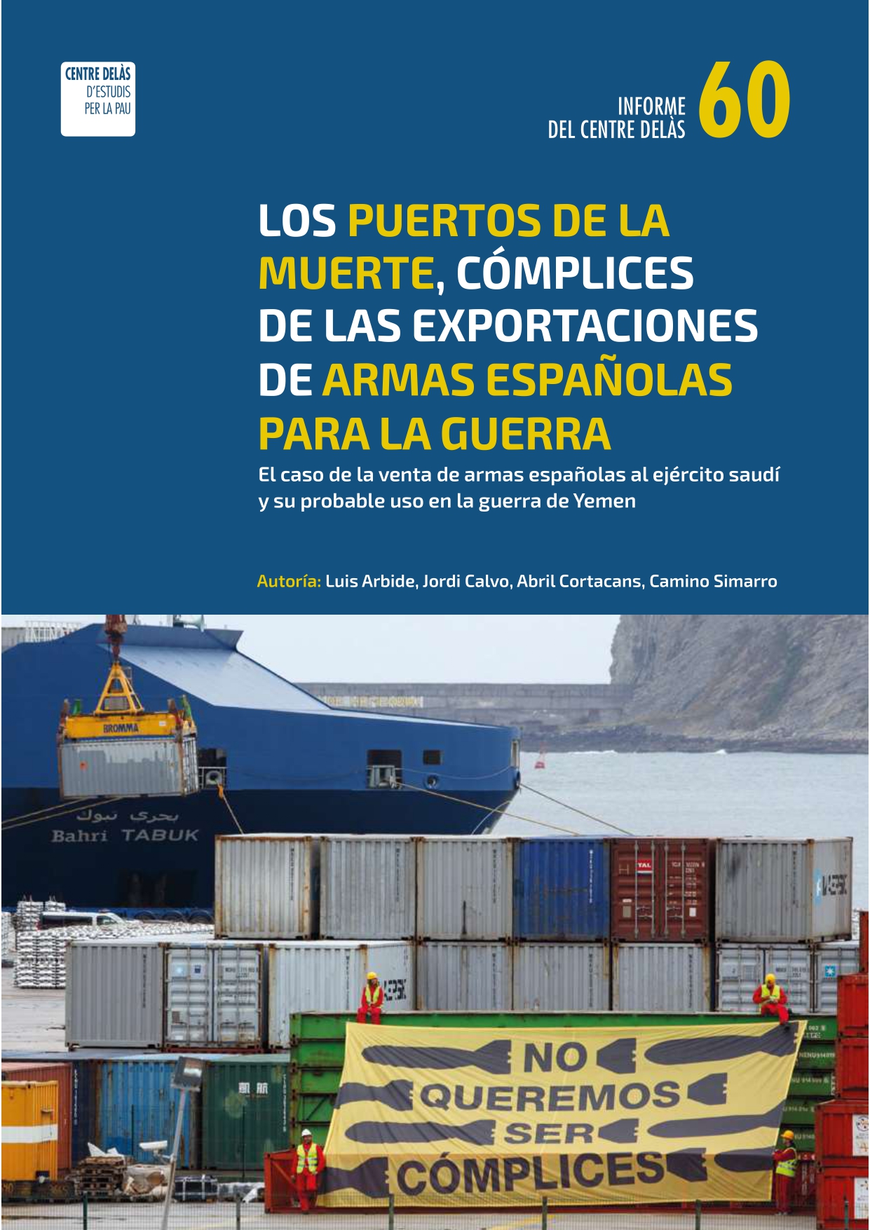 Informe 60: «Los puertos de la muerte, cómplices de las exportaciones de armas españolas para la guerra. El caso de la venta de armas españolas al ejército saudí y su probable uso en la guerra de Yemen»