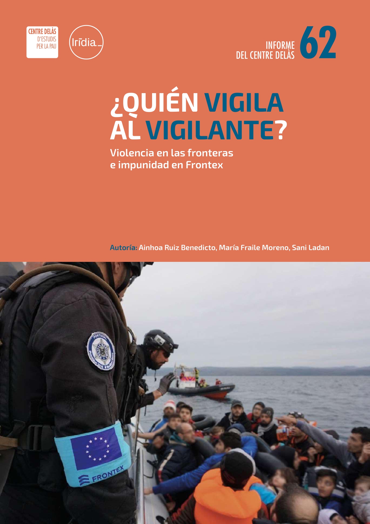 Informe 62 del Centre Delàs amb Irídia: “Qui vigila el vigilant? Violència a les fronteres i impunitat a Frontex”